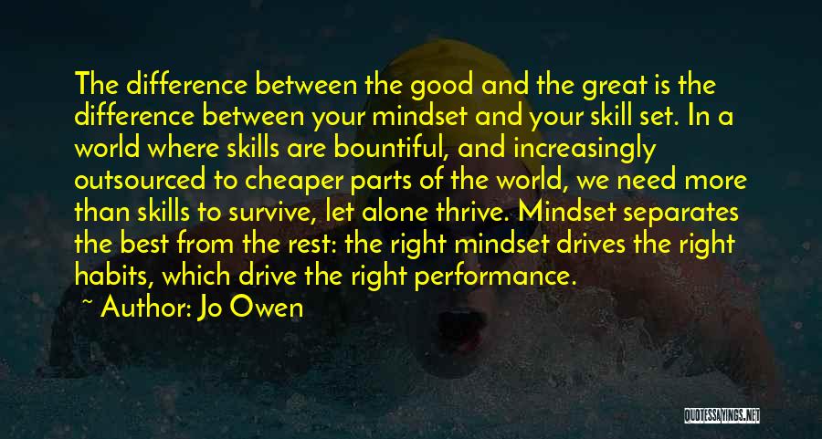 Jo Owen Quotes: The Difference Between The Good And The Great Is The Difference Between Your Mindset And Your Skill Set. In A