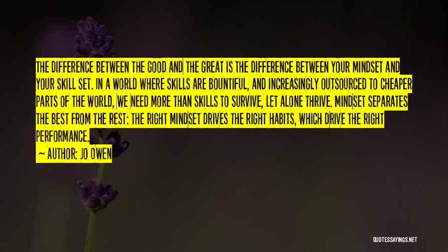 Jo Owen Quotes: The Difference Between The Good And The Great Is The Difference Between Your Mindset And Your Skill Set. In A