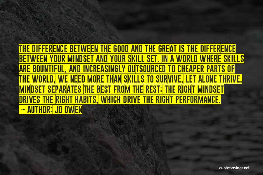 Jo Owen Quotes: The Difference Between The Good And The Great Is The Difference Between Your Mindset And Your Skill Set. In A