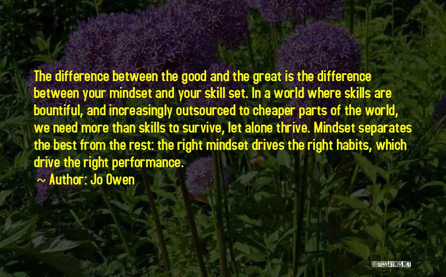 Jo Owen Quotes: The Difference Between The Good And The Great Is The Difference Between Your Mindset And Your Skill Set. In A