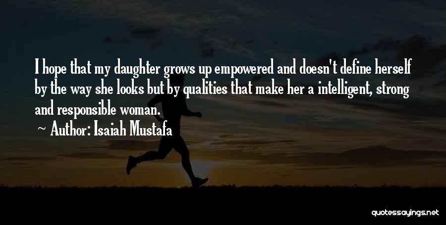 Isaiah Mustafa Quotes: I Hope That My Daughter Grows Up Empowered And Doesn't Define Herself By The Way She Looks But By Qualities