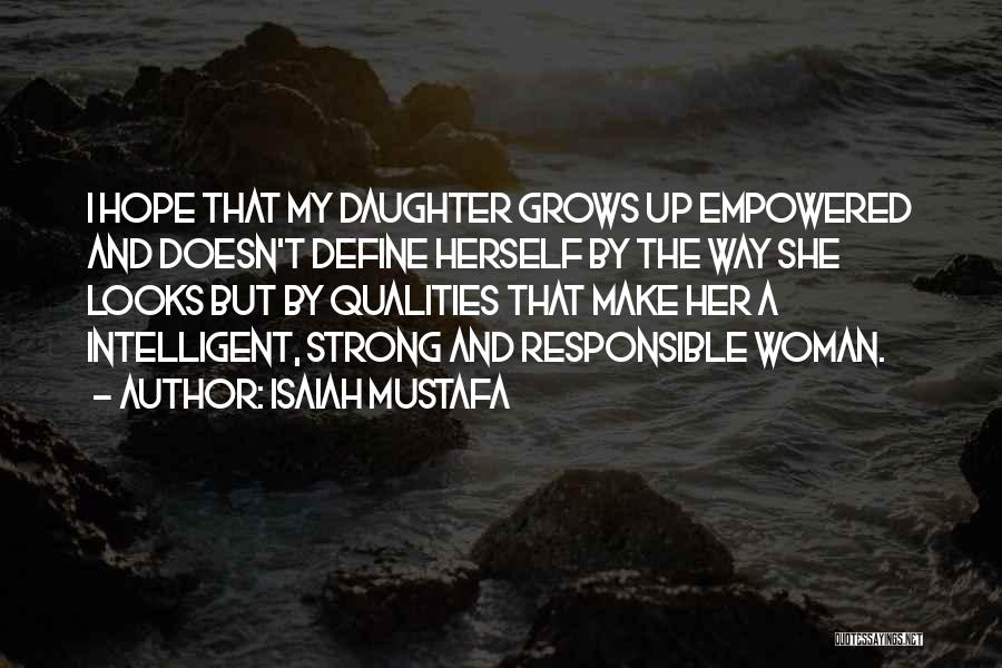 Isaiah Mustafa Quotes: I Hope That My Daughter Grows Up Empowered And Doesn't Define Herself By The Way She Looks But By Qualities