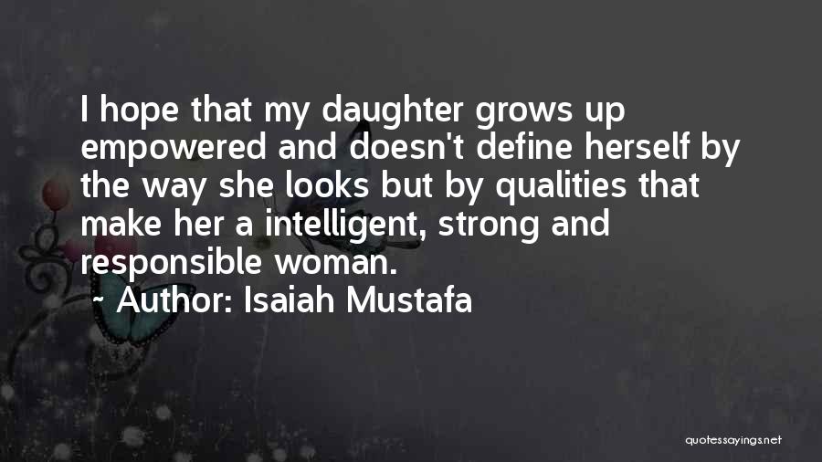 Isaiah Mustafa Quotes: I Hope That My Daughter Grows Up Empowered And Doesn't Define Herself By The Way She Looks But By Qualities