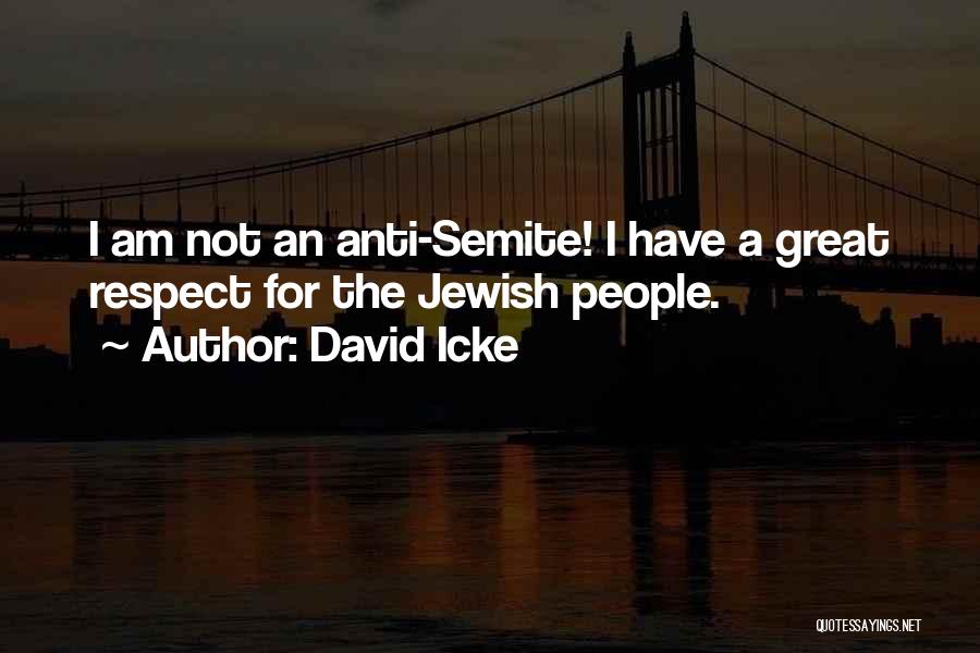 David Icke Quotes: I Am Not An Anti-semite! I Have A Great Respect For The Jewish People.
