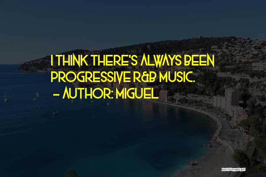 Miguel Quotes: I Think There's Always Been Progressive R&b Music.