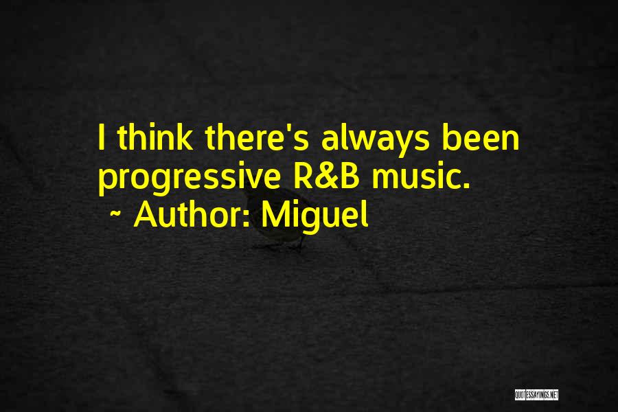 Miguel Quotes: I Think There's Always Been Progressive R&b Music.