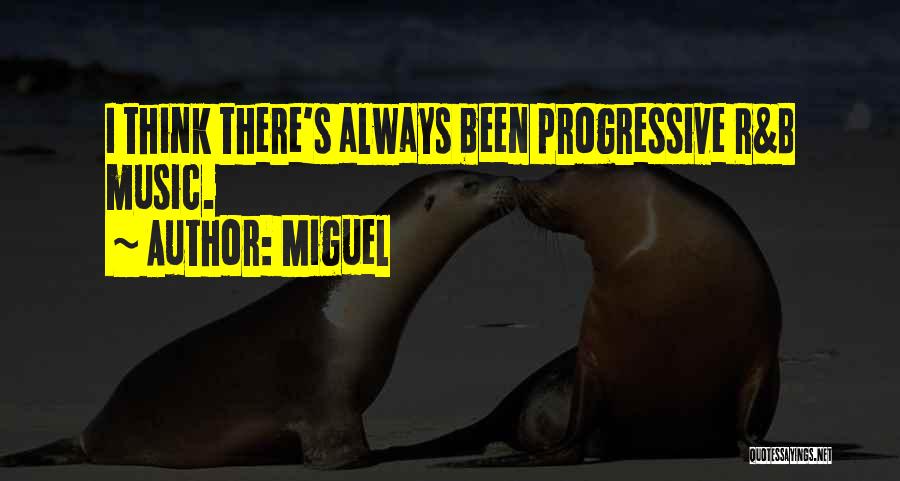 Miguel Quotes: I Think There's Always Been Progressive R&b Music.
