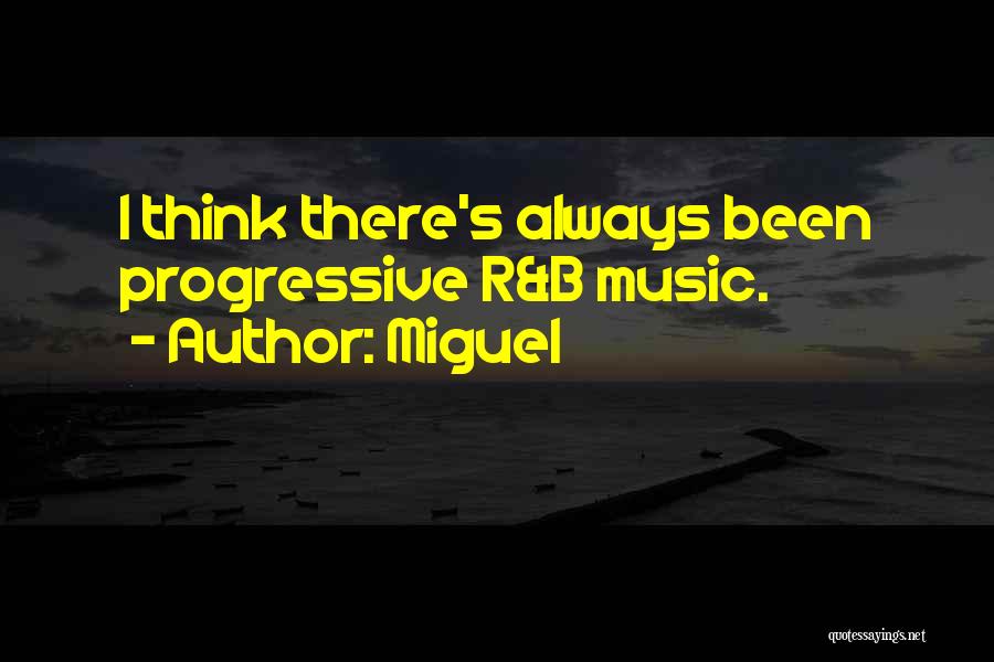 Miguel Quotes: I Think There's Always Been Progressive R&b Music.