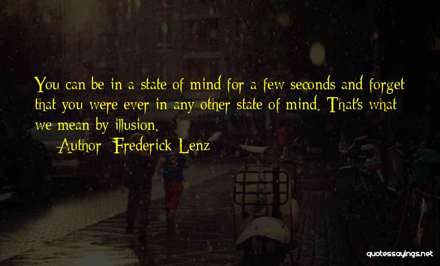 Frederick Lenz Quotes: You Can Be In A State Of Mind For A Few Seconds And Forget That You Were Ever In Any