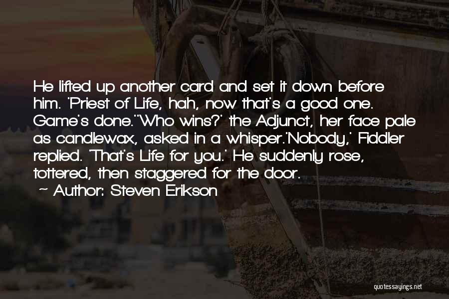 Steven Erikson Quotes: He Lifted Up Another Card And Set It Down Before Him. 'priest Of Life, Hah, Now That's A Good One.