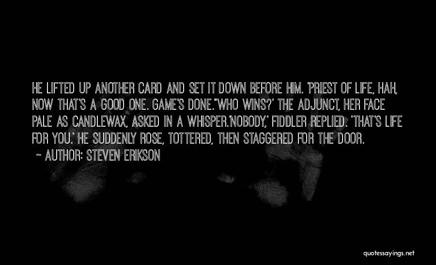 Steven Erikson Quotes: He Lifted Up Another Card And Set It Down Before Him. 'priest Of Life, Hah, Now That's A Good One.
