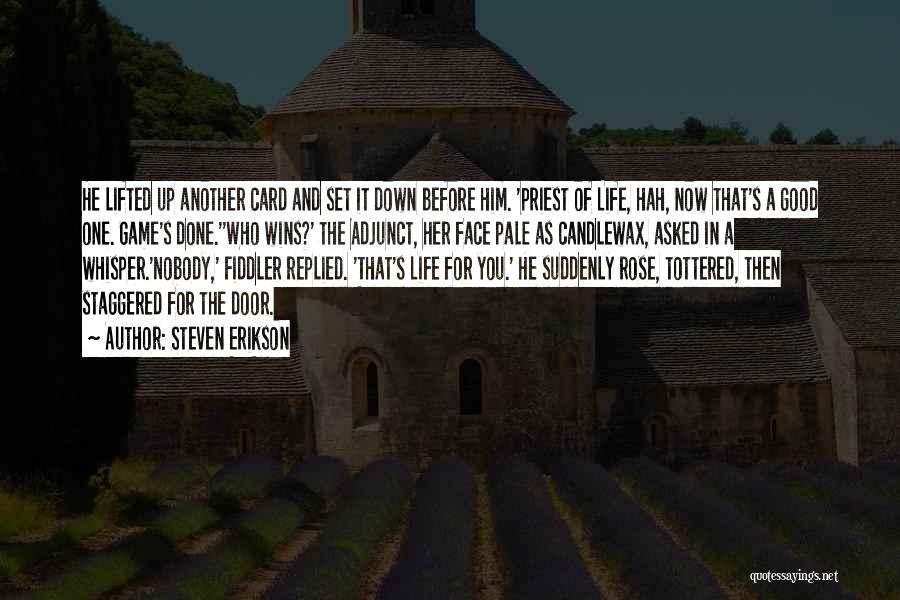 Steven Erikson Quotes: He Lifted Up Another Card And Set It Down Before Him. 'priest Of Life, Hah, Now That's A Good One.