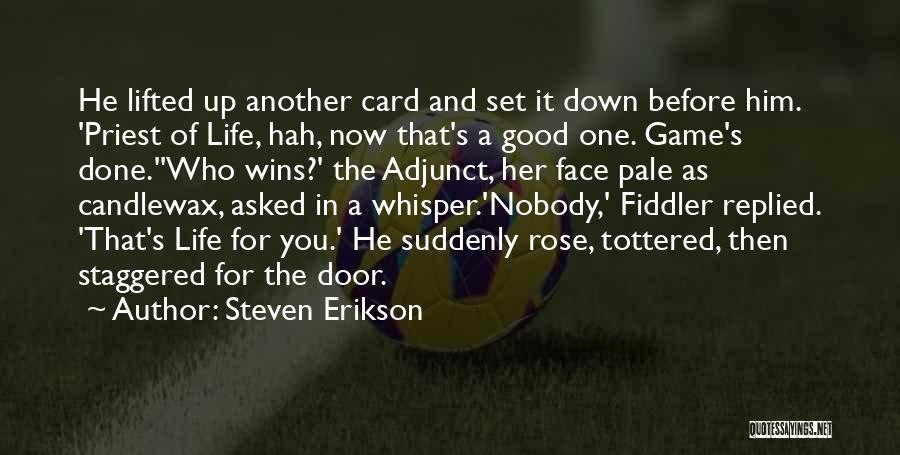 Steven Erikson Quotes: He Lifted Up Another Card And Set It Down Before Him. 'priest Of Life, Hah, Now That's A Good One.