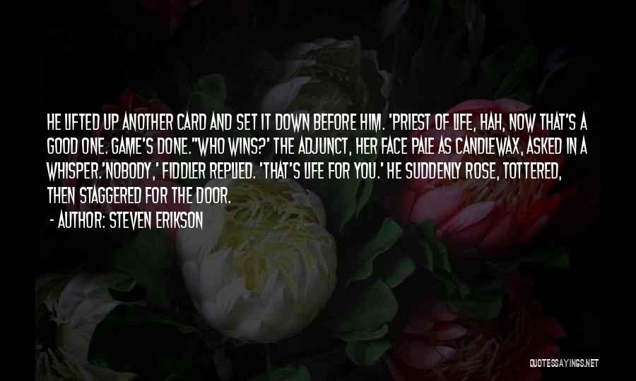 Steven Erikson Quotes: He Lifted Up Another Card And Set It Down Before Him. 'priest Of Life, Hah, Now That's A Good One.