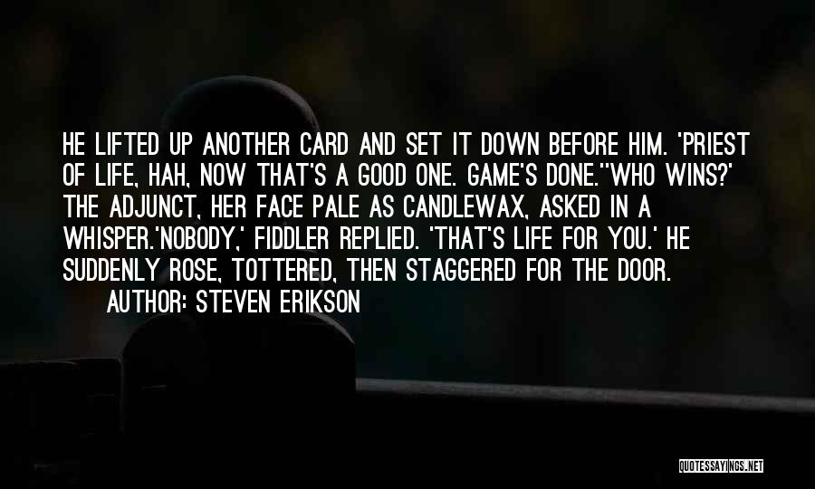 Steven Erikson Quotes: He Lifted Up Another Card And Set It Down Before Him. 'priest Of Life, Hah, Now That's A Good One.