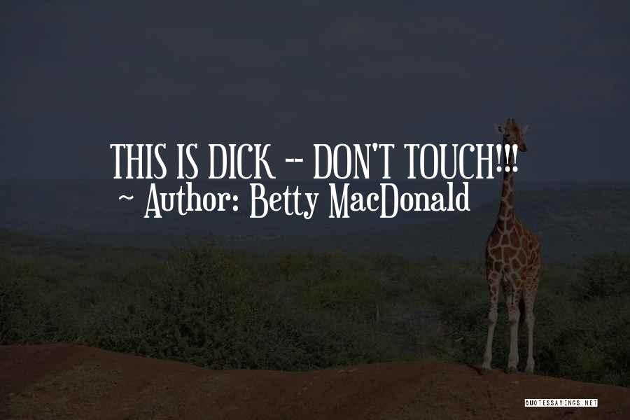 Betty MacDonald Quotes: This Is Dick -- Don't Touch!!!