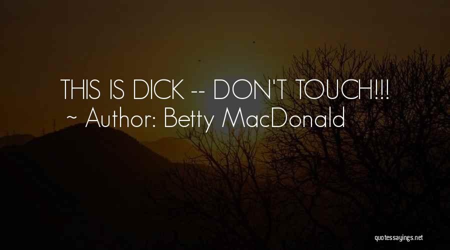 Betty MacDonald Quotes: This Is Dick -- Don't Touch!!!