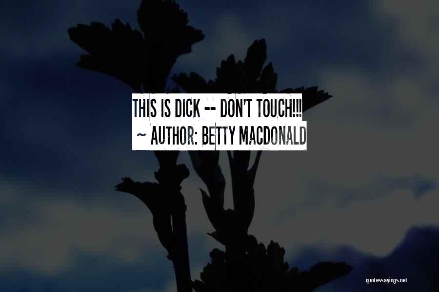 Betty MacDonald Quotes: This Is Dick -- Don't Touch!!!