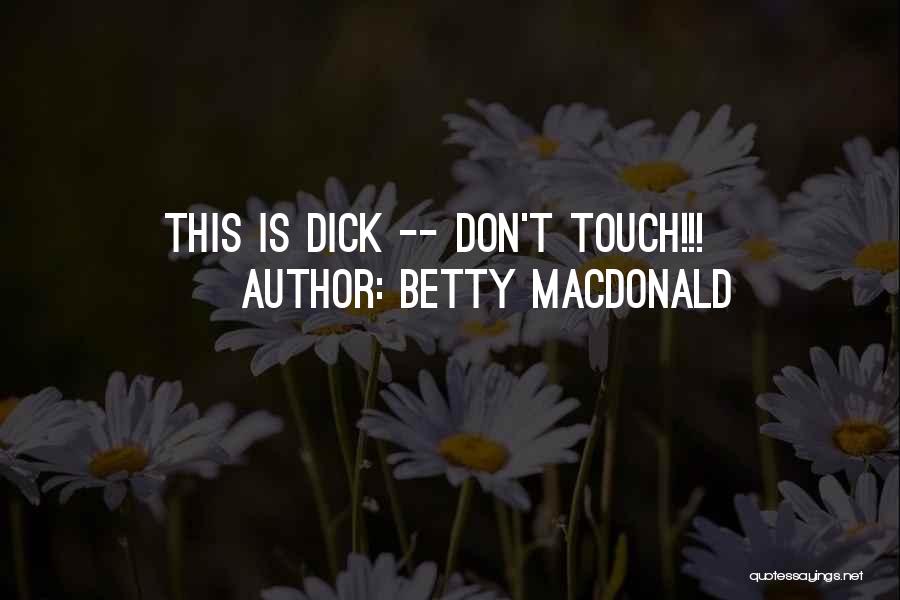 Betty MacDonald Quotes: This Is Dick -- Don't Touch!!!