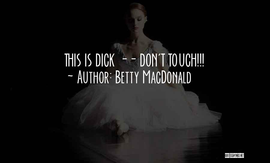 Betty MacDonald Quotes: This Is Dick -- Don't Touch!!!