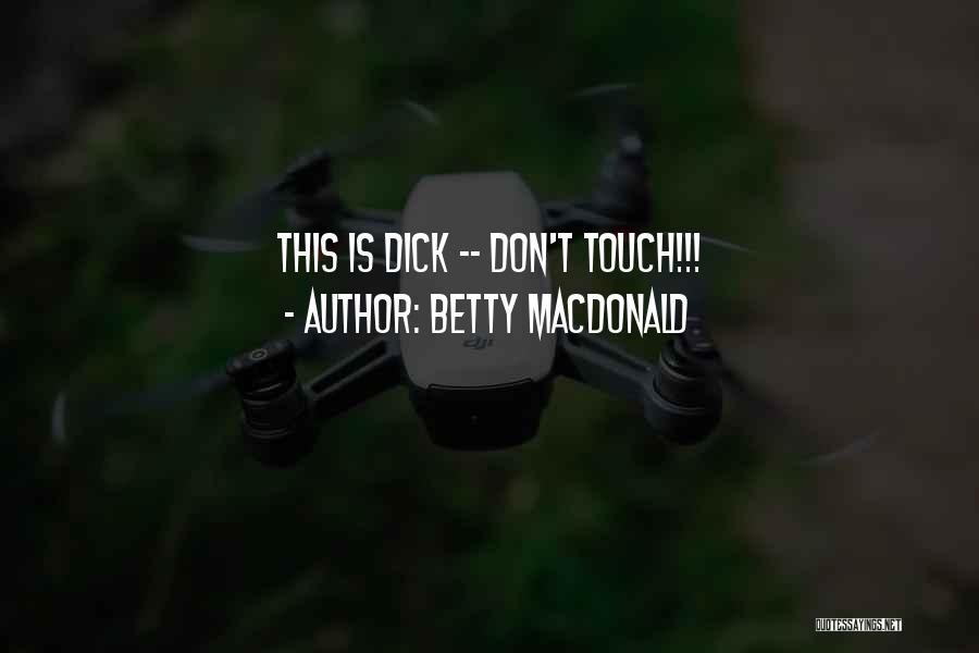 Betty MacDonald Quotes: This Is Dick -- Don't Touch!!!