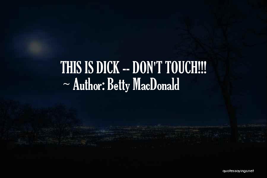 Betty MacDonald Quotes: This Is Dick -- Don't Touch!!!