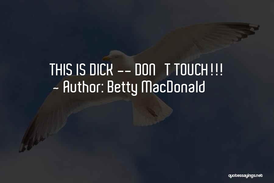 Betty MacDonald Quotes: This Is Dick -- Don't Touch!!!