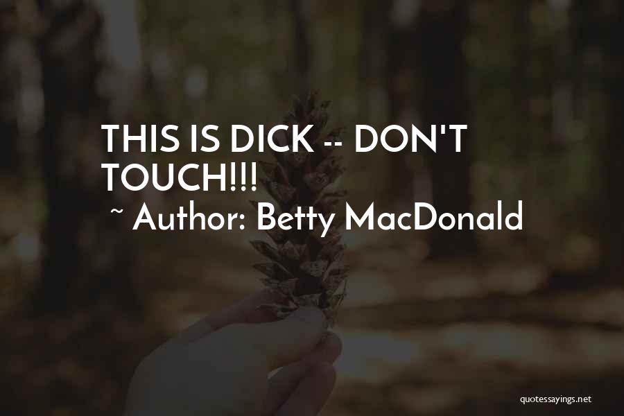 Betty MacDonald Quotes: This Is Dick -- Don't Touch!!!