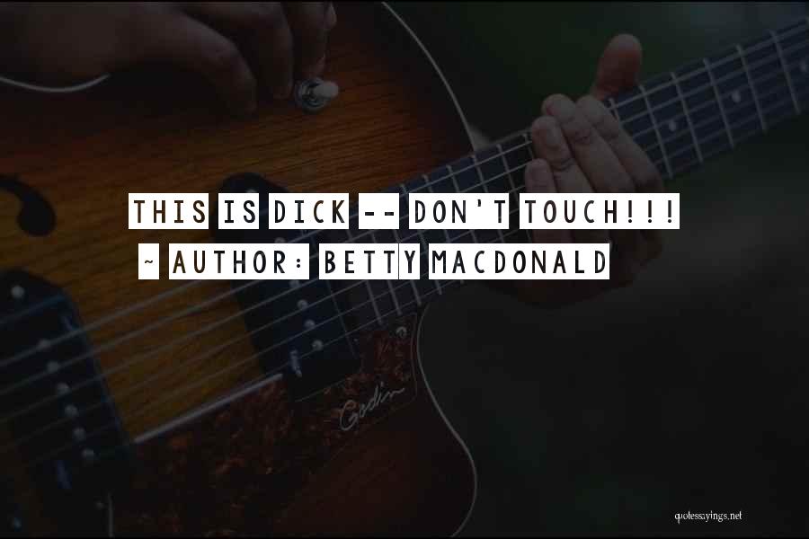 Betty MacDonald Quotes: This Is Dick -- Don't Touch!!!