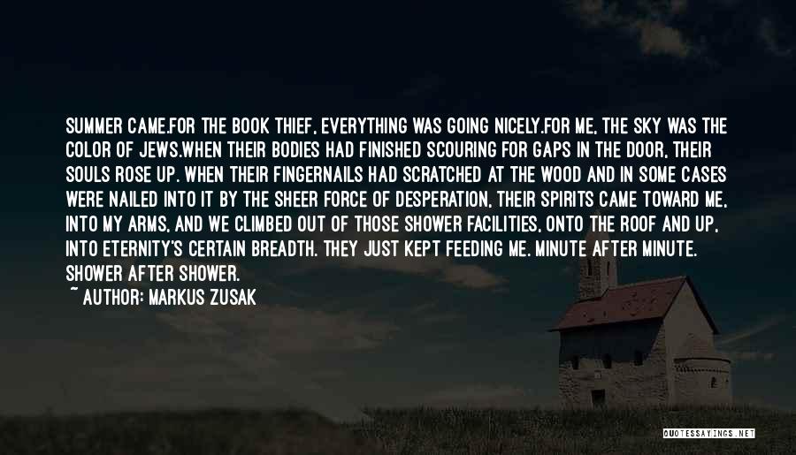 Markus Zusak Quotes: Summer Came.for The Book Thief, Everything Was Going Nicely.for Me, The Sky Was The Color Of Jews.when Their Bodies Had