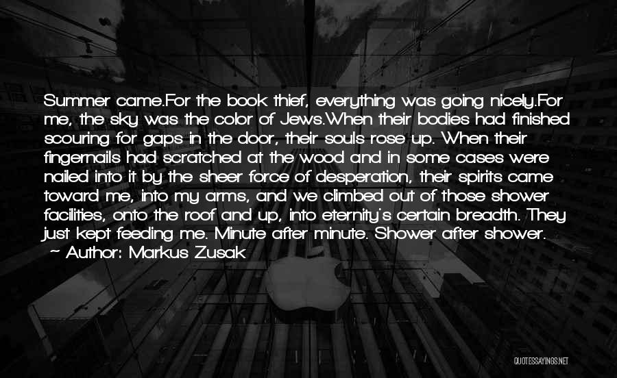 Markus Zusak Quotes: Summer Came.for The Book Thief, Everything Was Going Nicely.for Me, The Sky Was The Color Of Jews.when Their Bodies Had