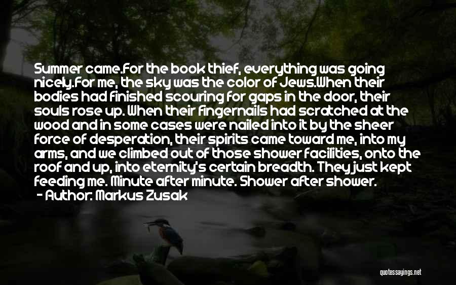 Markus Zusak Quotes: Summer Came.for The Book Thief, Everything Was Going Nicely.for Me, The Sky Was The Color Of Jews.when Their Bodies Had