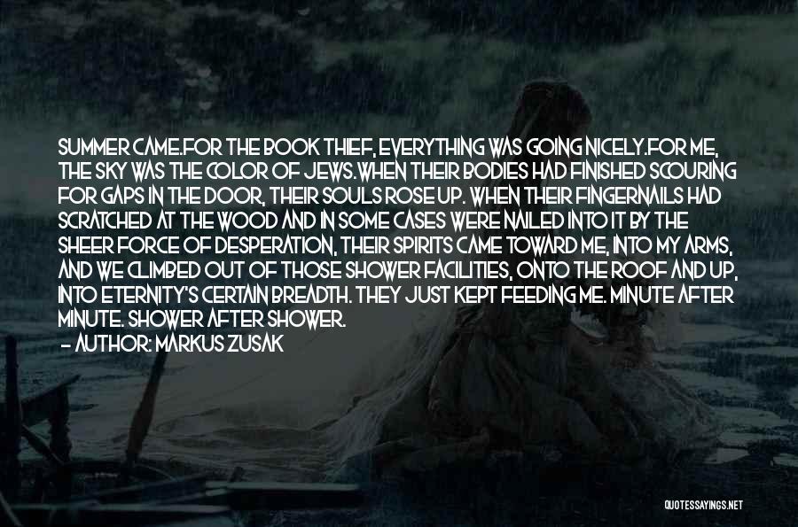 Markus Zusak Quotes: Summer Came.for The Book Thief, Everything Was Going Nicely.for Me, The Sky Was The Color Of Jews.when Their Bodies Had