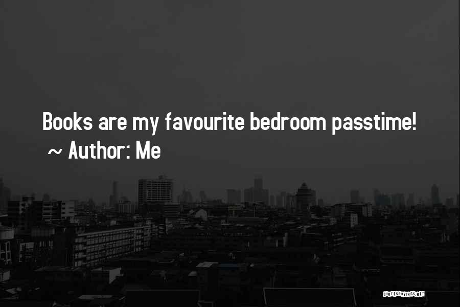 Me Quotes: Books Are My Favourite Bedroom Passtime!