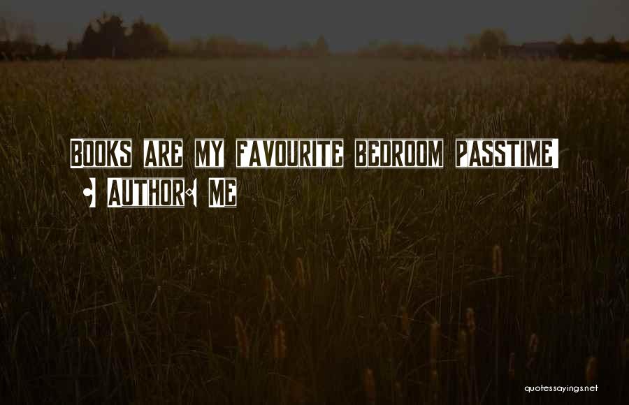 Me Quotes: Books Are My Favourite Bedroom Passtime!