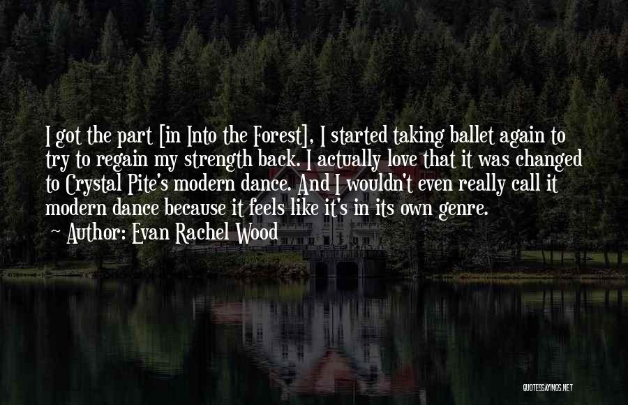 Evan Rachel Wood Quotes: I Got The Part [in Into The Forest], I Started Taking Ballet Again To Try To Regain My Strength Back.