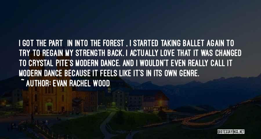 Evan Rachel Wood Quotes: I Got The Part [in Into The Forest], I Started Taking Ballet Again To Try To Regain My Strength Back.