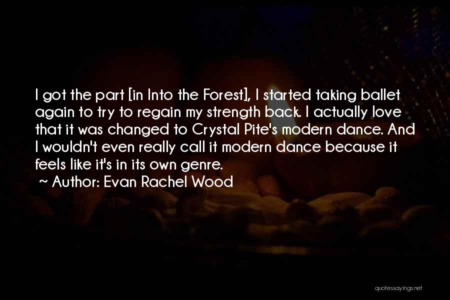 Evan Rachel Wood Quotes: I Got The Part [in Into The Forest], I Started Taking Ballet Again To Try To Regain My Strength Back.