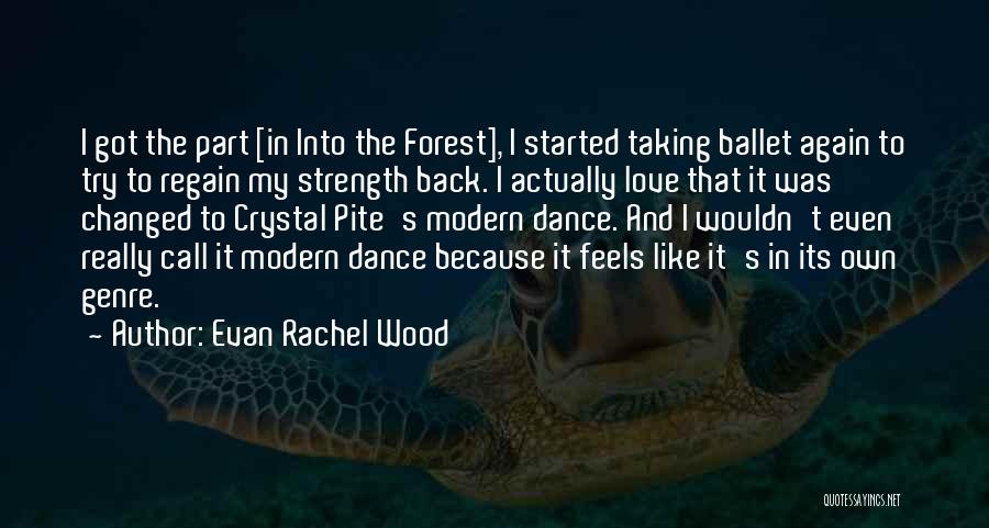 Evan Rachel Wood Quotes: I Got The Part [in Into The Forest], I Started Taking Ballet Again To Try To Regain My Strength Back.