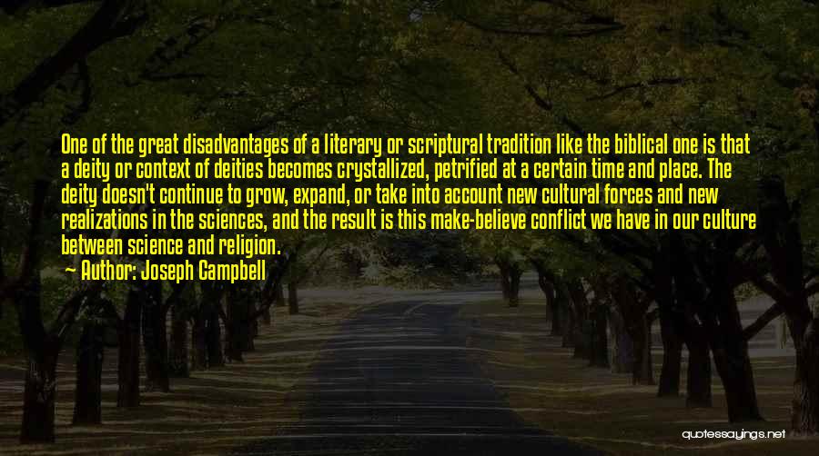 Joseph Campbell Quotes: One Of The Great Disadvantages Of A Literary Or Scriptural Tradition Like The Biblical One Is That A Deity Or