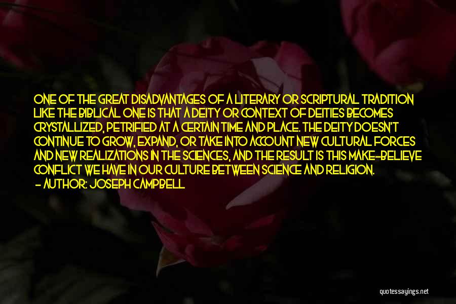 Joseph Campbell Quotes: One Of The Great Disadvantages Of A Literary Or Scriptural Tradition Like The Biblical One Is That A Deity Or