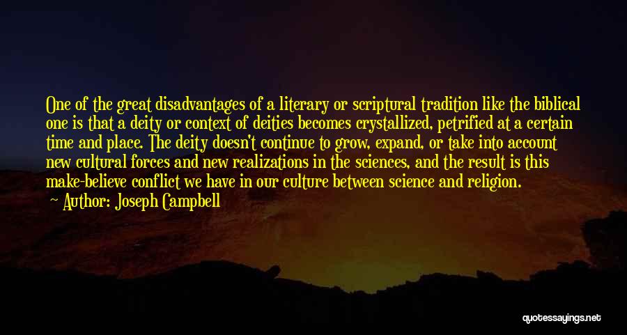 Joseph Campbell Quotes: One Of The Great Disadvantages Of A Literary Or Scriptural Tradition Like The Biblical One Is That A Deity Or