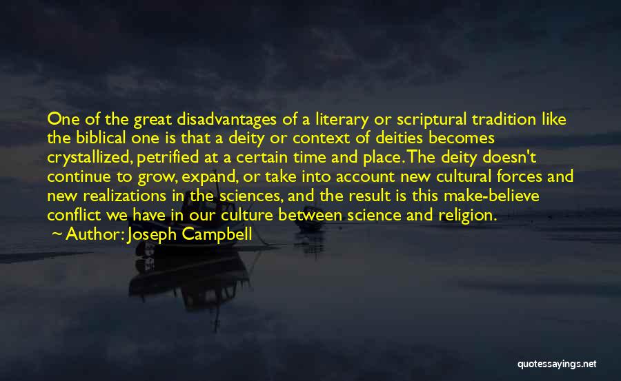 Joseph Campbell Quotes: One Of The Great Disadvantages Of A Literary Or Scriptural Tradition Like The Biblical One Is That A Deity Or