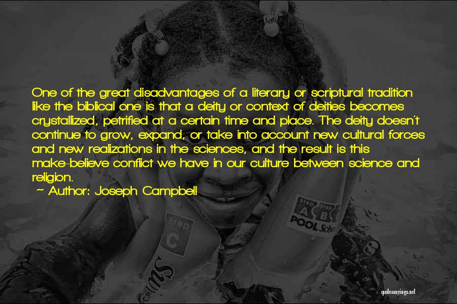 Joseph Campbell Quotes: One Of The Great Disadvantages Of A Literary Or Scriptural Tradition Like The Biblical One Is That A Deity Or