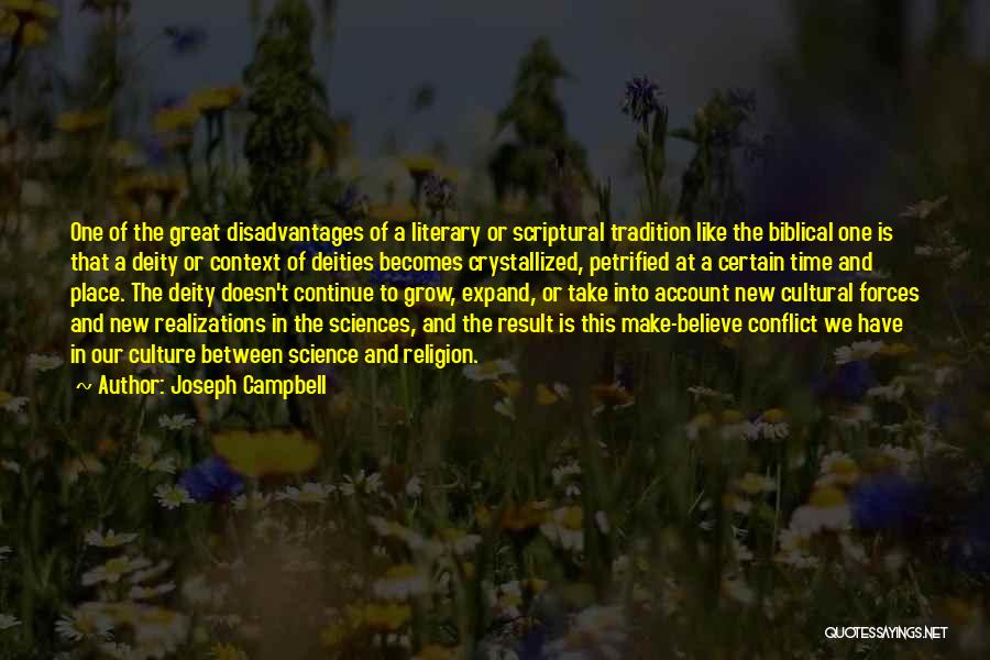 Joseph Campbell Quotes: One Of The Great Disadvantages Of A Literary Or Scriptural Tradition Like The Biblical One Is That A Deity Or