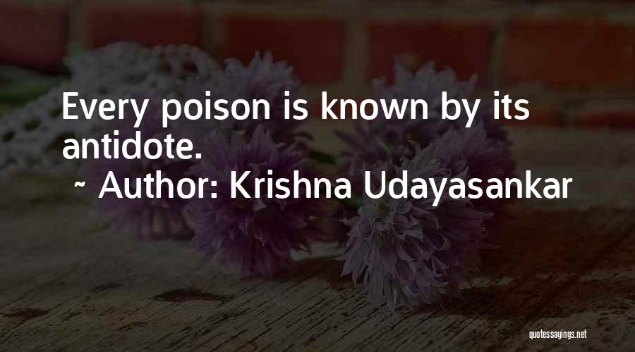 Krishna Udayasankar Quotes: Every Poison Is Known By Its Antidote.