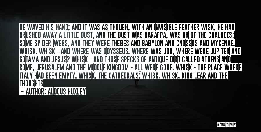 Aldous Huxley Quotes: He Waved His Hand; And It Was As Though, With An Invisible Feather Wisk, He Had Brushed Away A Little