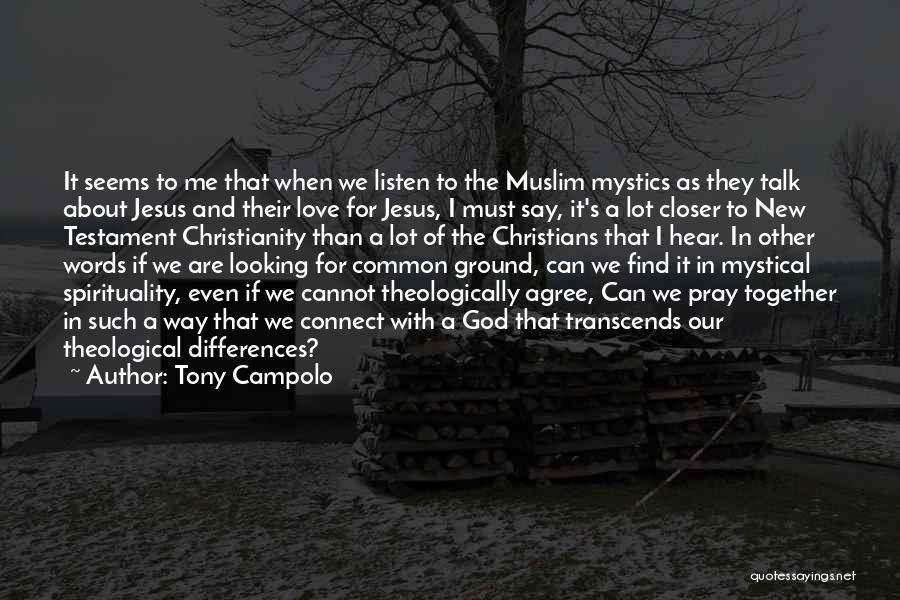 Tony Campolo Quotes: It Seems To Me That When We Listen To The Muslim Mystics As They Talk About Jesus And Their Love