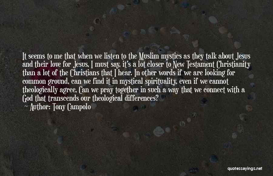 Tony Campolo Quotes: It Seems To Me That When We Listen To The Muslim Mystics As They Talk About Jesus And Their Love