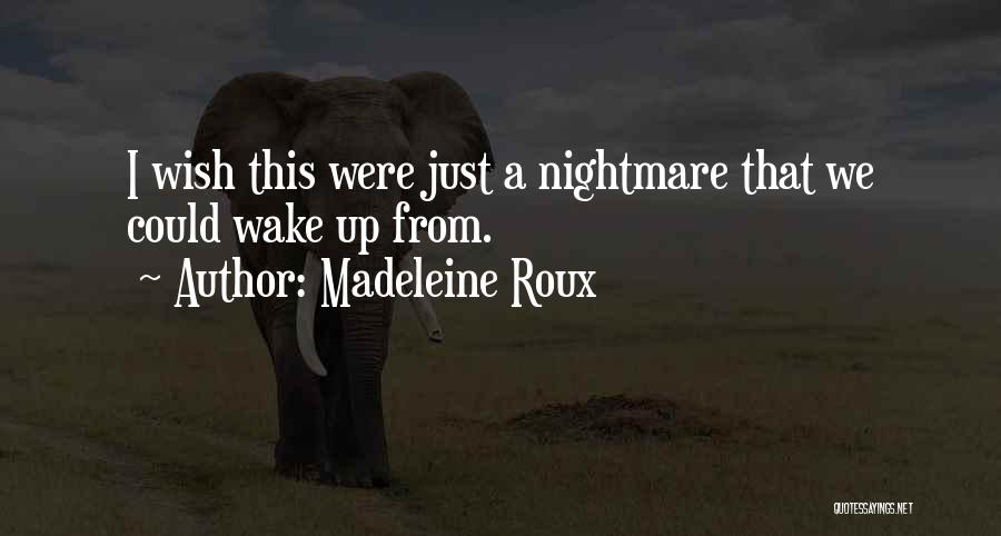 Madeleine Roux Quotes: I Wish This Were Just A Nightmare That We Could Wake Up From.
